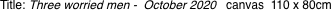 Title: Three worried men -