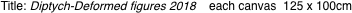 Title: Diptych-Deformed figures 2018 