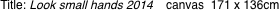 Title: Look small hands 2014