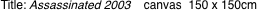 Title: Assassinated 2003  